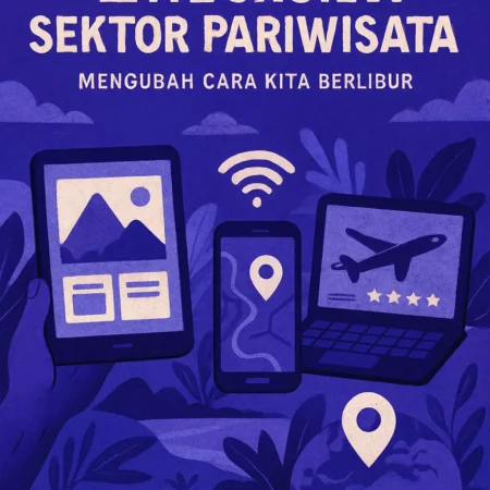 Tren Digital dalam Sektor Pariwisata: Mengubah Cara Kita Berlibur